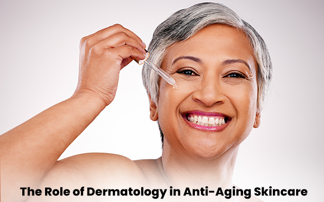 The Role of Dermatology in Anti-Aging Skincare