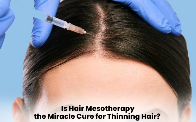 Is Hair Mesotherapy the Miracle Cure for Thinning Hair?