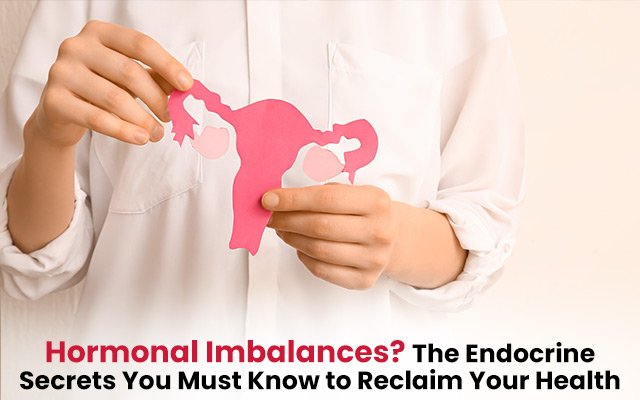 Hormonal Imbalances? The Endocrine Secrets You Must Know to Reclaim Your Health